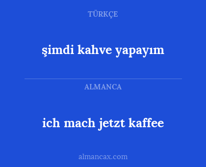 şimdi kahve yapayım - ich mach jetzt kaffee