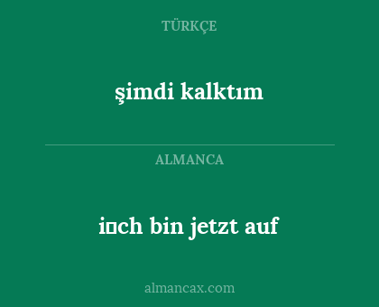 i̇ch bin jetzt auf - şimdi kalktım