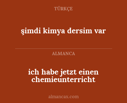 ich habe jetzt einen chemieunterricht - şimdi kimya dersim var