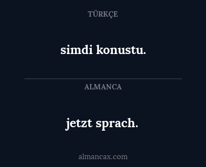 jetzt sprach. - simdi konustu.