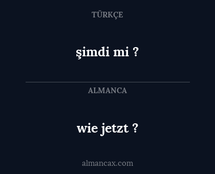 şimdi mi ? - wie jetzt ?