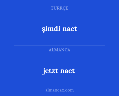 jetzt nact - şimdi nact