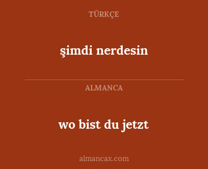 şimdi nerdesin - wo bist du jetzt