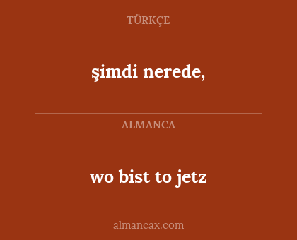 wo bist to jetz - şimdi nerede,