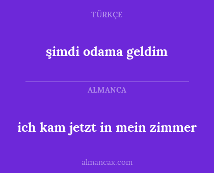 şimdi odama geldim - ich kam jetzt in mein zimmer