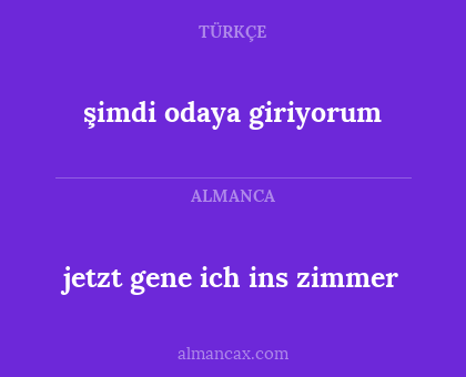 şimdi odaya giriyorum - jetzt gene ich ins zimmer