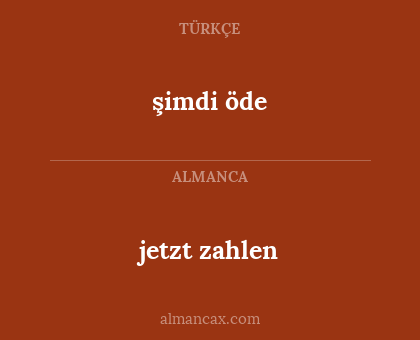 şimdi öde - jetzt zahlen