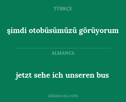 şimdi otobüsümüzü görüyorum - jetzt sehe ich unseren bus
