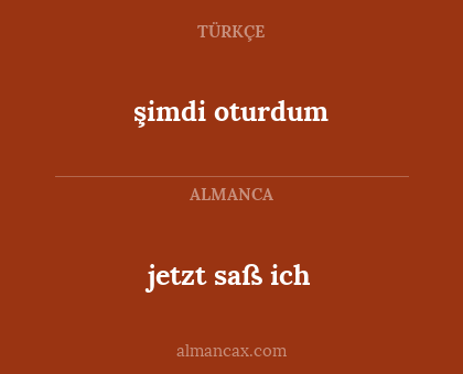 jetzt saß ich - şimdi oturdum