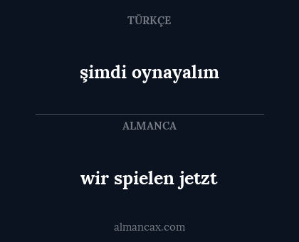 şimdi oynayalım - wir spielen jetzt