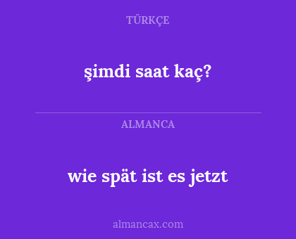 şimdi saat kaç? - wie spät ist es jetzt