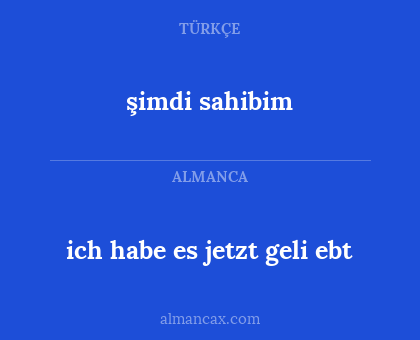 şimdi sahibim - ich habe es jetzt geli ebt