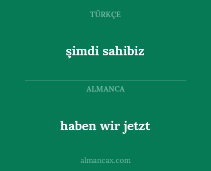 şimdi sahibiz - haben wir jetzt