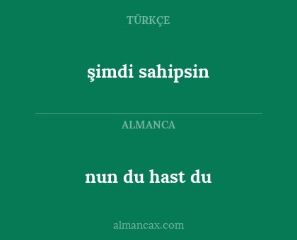 nun du hast du - şimdi sahipsin
