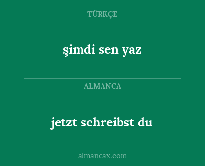 şimdi sen yaz - jetzt schreibst du
