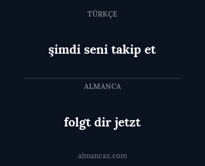 şimdi seni takip et - folgt dir jetzt
