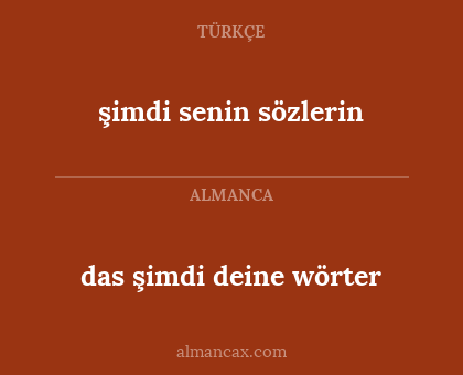 das şimdi deine wörter - şimdi senin sözlerin