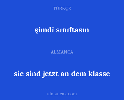 sie sind jetzt an dem klasse - şimdi sınıftasın