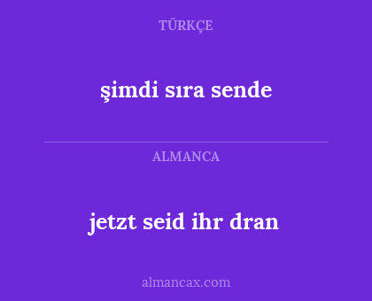 şimdi sıra sende - jetzt seid ihr dran
