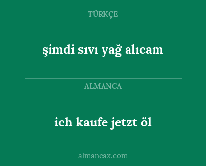 şimdi sıvı yağ alıcam - ich kaufe jetzt öl