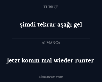 jetzt komm mal wieder runter - şimdi tekrar aşağı gel