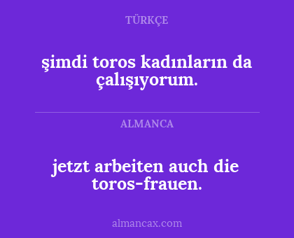 şimdi toros kadınların da çalışıyorum. - jetzt arbeiten auch die toros-frauen.