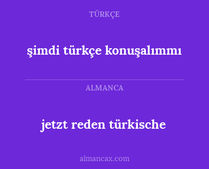 jetzt reden türkische - şimdi türkçe konuşalımmı