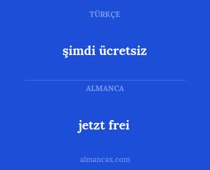 jetzt frei - şimdi ücretsiz
