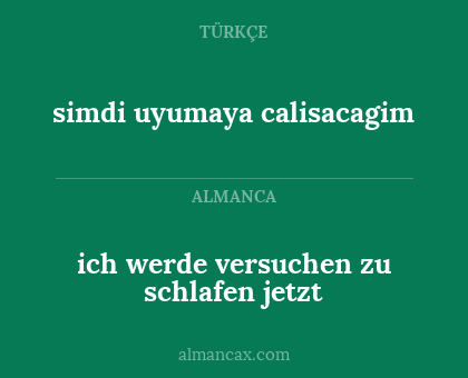simdi uyumaya calisacagim - ich werde versuchen zu schlafen jetzt