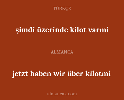 şimdi üzerinde kilot varmi - jetzt haben wir über kilotmi