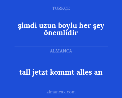 tall jetzt kommt alles an - şimdi uzun boylu her şey önemlidir
