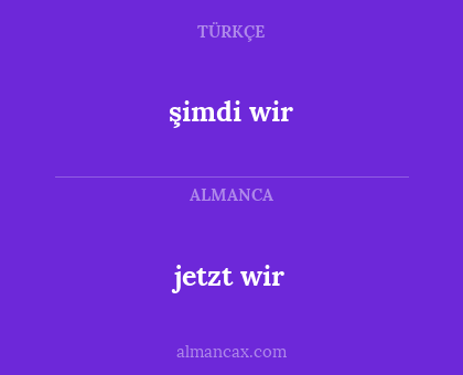 jetzt wir - şimdi wir