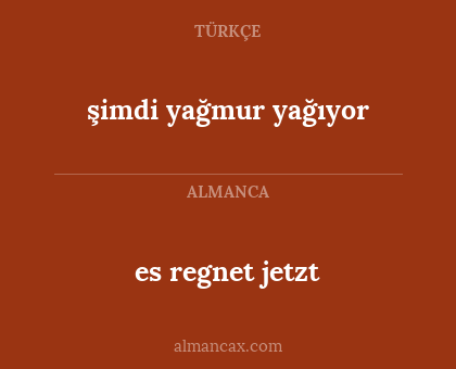es regnet jetzt - şimdi yağmur yağıyor
