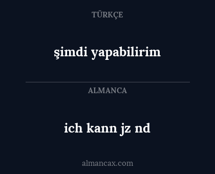 ich kann jz nd - şimdi yapabilirim