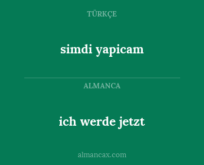 simdi yapicam - ich werde jetzt