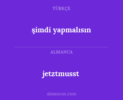 şimdi yapmalısın - jetztmusst