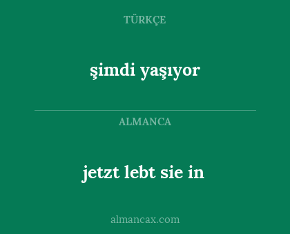 jetzt lebt sie in - şimdi yaşıyor