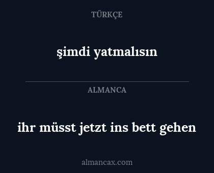 ihr müsst jetzt ins bett gehen - şimdi yatmalısın