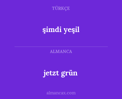 şimdi yeşil - jetzt grün