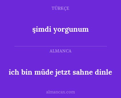 ich bin müde jetzt sahne dinle - şimdi yorgunum