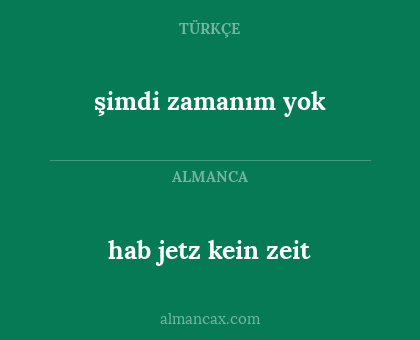 şimdi zamanım yok - hab jetz kein zeit