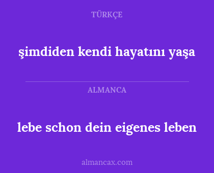 lebe schon dein eigenes leben - şimdiden kendi hayatını yaşa