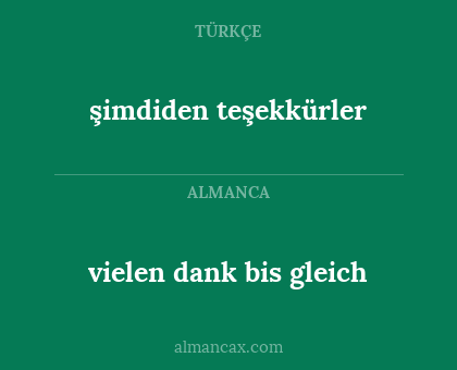 şimdiden teşekkürler - vielen dank bis gleich