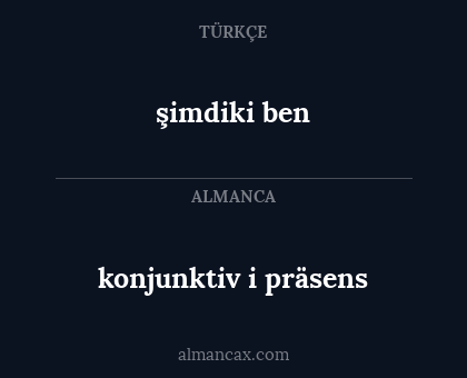 şimdiki ben - konjunktiv i präsens