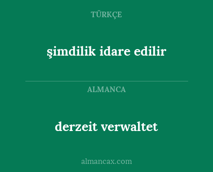 derzeit verwaltet - şimdilik idare edilir