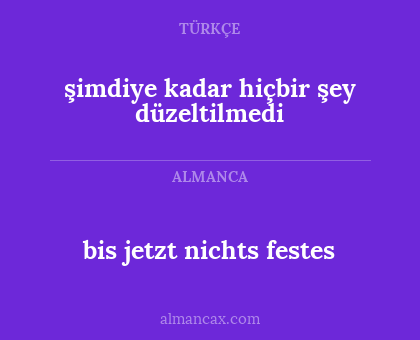 bis jetzt nichts festes - şimdiye kadar hiçbir şey düzeltilmedi