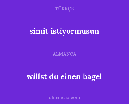 simit istiyormusun - willst du einen bagel