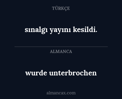 sınalgı yayını kesildi. - wurde unterbrochen