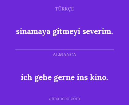 ich gehe gerne ins kino. - sinamaya gitmeyi severim.