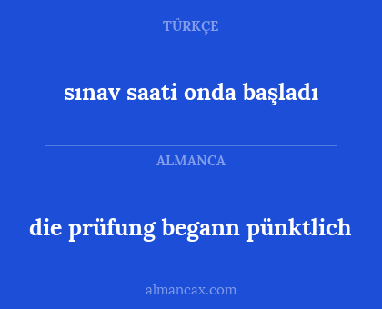 sınav saati onda başladı - die prüfung begann pünktlich